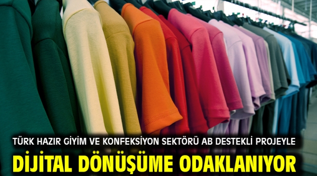 Türk Hazır Giyim ve Konfeksiyon sektörü AB Destekli Projeyle Dijital Dönüşüme Odaklanıyor