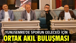 YUNUSEMRE'DE SPORUN GELECEĞİ İÇİN ORTAK AKIL BULUŞMASI