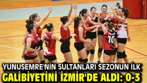 YUNUSEMRE'NİN SULTANLARI SEZONUN İLK GALİBİYETİNİ İZMİR'DE ALDI: 0-3