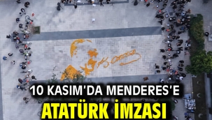 10 Kasım'da Menderes'e Atatürk İmzası