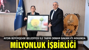 AYDIN BÜYÜKŞEHİR BELEDİYESİ İLE TARIM ORMAN BAKANLIĞI ARASINDA MİLYONLUK İŞBİRLİĞİ