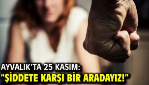 Ayvalık'ta 25 Kasım: "Şiddete Karşı Bir Aradayız!"