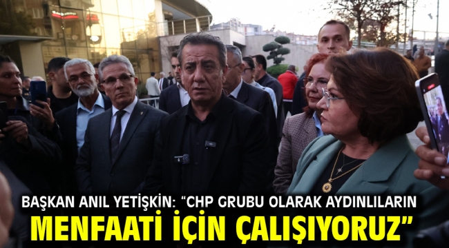 Başkan Anıl Yetişkin: "Chp Grubu Olarak Aydınlıların Menfaati İçin Çalışıyoruz"