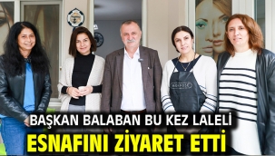 BAŞKAN BALABAN BU KEZ LALELİ ESNAFINI ZİYARET ETTİ