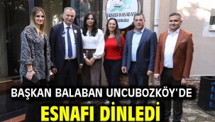BAŞKAN BALABAN UNCUBOZKÖY'DE ESNAFI DİNLEDİ