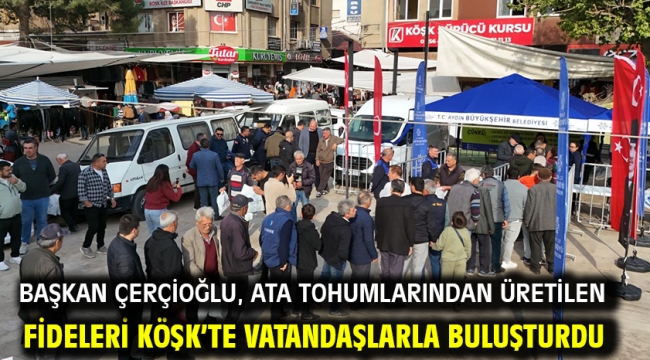 BAŞKAN ÇERÇİOĞLU, ATA TOHUMLARINDAN ÜRETİLEN FİDELERİ KÖŞK'TE VATANDAŞLARLA BULUŞTURDU