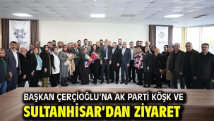 BAŞKAN ÇERÇİOĞLU'NA AK PARTİ KÖŞK VE SULTANHİSAR'DAN ZİYARET