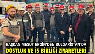 Başkan Mesut Ergin'den Bulgaristan'da Dostluk ve İş Birliği Ziyaretleri