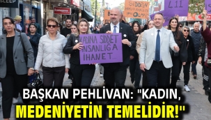 Başkan Pehlivan: ''Kadın, medeniyetin temelidir!''
