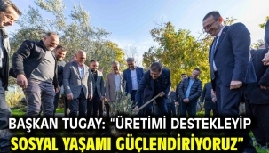 Başkan Tugay: "Üretimi destekleyip sosyal yaşamı güçlendiriyoruz"