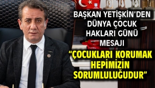 Başkan Yetişkin'den Dünya Çocuk Hakları Günü Mesajı "Çocukları Korumak Hepimizin Sorumluluğudur"