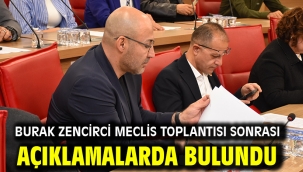 Burak Zencirci Meclis Toplantısı Sonrası Açıklamalarda Bulundu