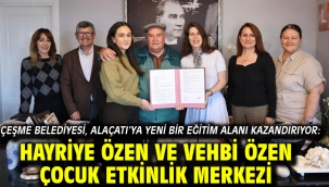 Çeşme Belediyesi, Alaçatı'ya yeni bir eğitim alanı kazandırıyor: Hayriye Özen ve Vehbi Özen Çocuk Etkinlik Merkezi