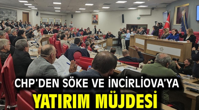 CHP'DEN SÖKE VE İNCİRLİOVA'YA YATIRIM MÜJDESİ 