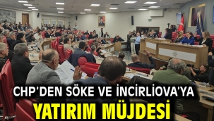 CHP'DEN SÖKE VE İNCİRLİOVA'YA YATIRIM MÜJDESİ 
