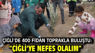 Çiğli'de 400 Fidan Toprakla Buluştu: "Çiğli'ye Nefes Olalım"