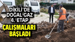 Dikili'de Doğal Gaz 4. Etap Çalışmaları Başladı