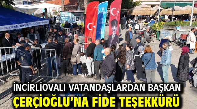 İncirliovalı Vatandaşlardan Başkan Çerçioğlu'na Fide Teşekkürü