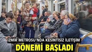 İzmir Metrosu'nda kesintisiz iletişim dönemi başladı