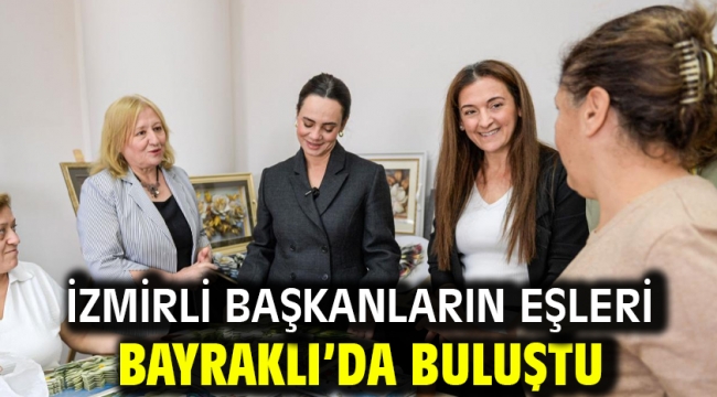 İzmirli başkanların eşleri Bayraklı'da buluştu