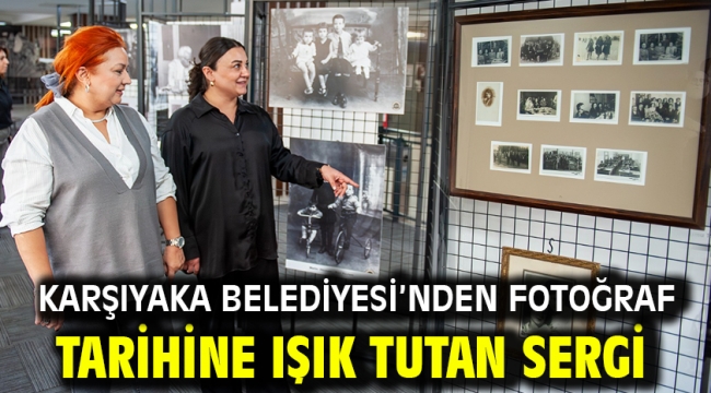 Karşıyaka Belediyesi'nden fotoğraf tarihine ışık tutan sergi