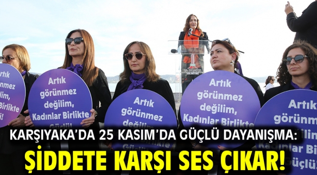  Karşıyaka'da 25 Kasım'da güçlü dayanışma: Şiddete karşı ses çıkar!