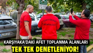 Karşıyaka'daki afet toplanma alanları tek tek denetleniyor!