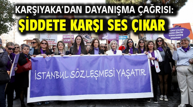 Karşıyaka'dan dayanışma çağrısı: Şiddete karşı ses çıkar