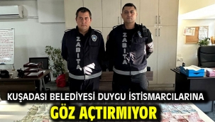 KUŞADASI BELEDİYESİ DUYGU İSTİSMARCILARINA GÖZ AÇTIRMIYOR