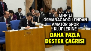MHP'Lİ Osmanağaoğlu'ndan Amatör Spor Klüplerine Daha Fazla Destek Çağrısı