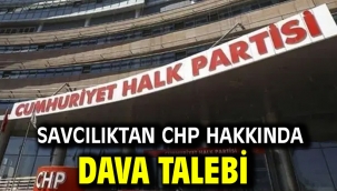 Savcılıktan CHP hakkında dava talebi