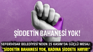 Seferihisar Belediyesi'nden 25 Kasım'da güçlü mesaj: "Şiddetin bahanesi yok, kadına şiddete hayır!"