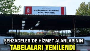ŞEHZADELER'DE HİZMET ALANLARININ TABELALARI YENİLENDİ