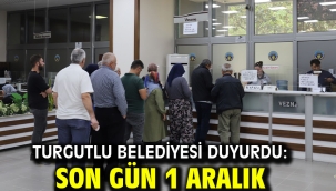 Turgutlu Belediyesi Duyurdu: Son Gün 1 Aralık