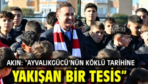  Akın: "Ayvalıkgücü'nün köklü tarihine yakışan bir tesis"