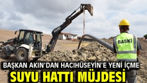 Başkan Akın'dan Hacıhüseyin'e Yeni İçme Suyu Hattı Müjdesi