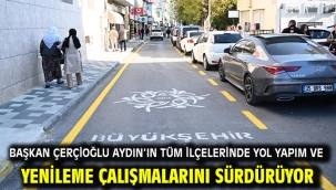 BAŞKAN ÇERÇİOĞLU AYDIN'IN TÜM İLÇELERİNDE YOL YAPIM VE YENİLEME ÇALIŞMALARINI SÜRDÜRÜYOR