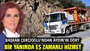 BAŞKAN ÇERÇİOĞLU'NDAN AYDIN'IN DÖRT BİR YANINDA EŞ ZAMANLI HİZMET