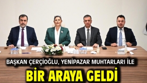 BAŞKAN ÇERÇİOĞLU, YENİPAZAR MUHTARLARI İLE BİR ARAYA GELDİ