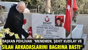 Başkan Pehlivan: ''Menemen, Şehit Kubilay ve silah arkadaşlarını bağrına bastı''
