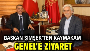 BAŞKAN ŞİMŞEK'TEN KAYMAKAM GENEL'E ZİYARET