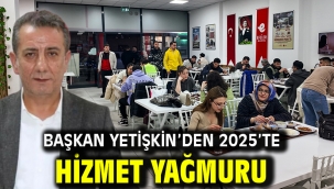 Başkan Yetişkin'den 2025'te Hizmet Yağmuru