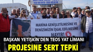 Başkan Yetişkin'den Teos Yat Limanı projesine sert tepki