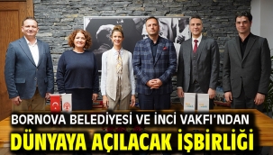 Bornova Belediyesi ve İnci Vakfı'ndan Dünyaya açılacak işbirliği protokolü