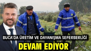 Buca'da üretim ve dayanışma seferberliği devam ediyor