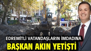 Edremitli vatandaşların imdadına Başkan Akın yetişti