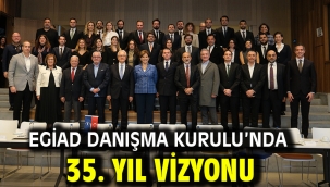 EGİAD Danışma Kurulu'nda 35. Yıl Vizyonu
