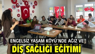 Engelsiz Yaşam Köyü'nde ağız ve diş sağlığı eğitimi