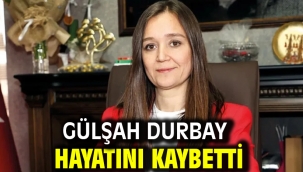 Gülşah Durbay hayatını kaybetti