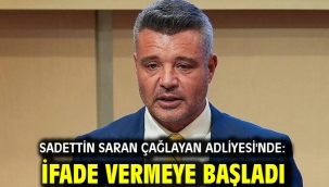 Sadettin Saran Çağlayan Adliyesi'nde: İfade vermeye başladı
